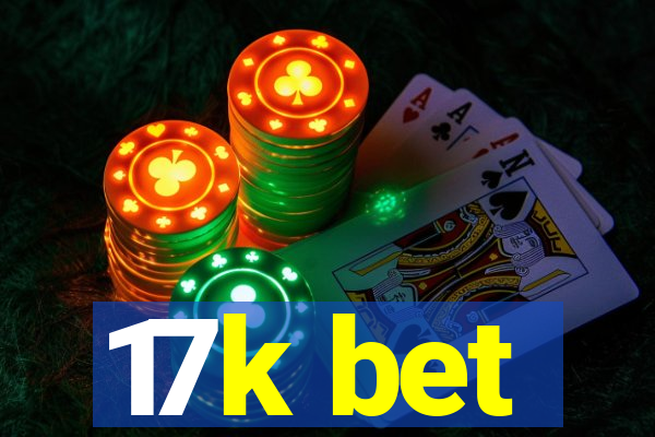 17k bet
